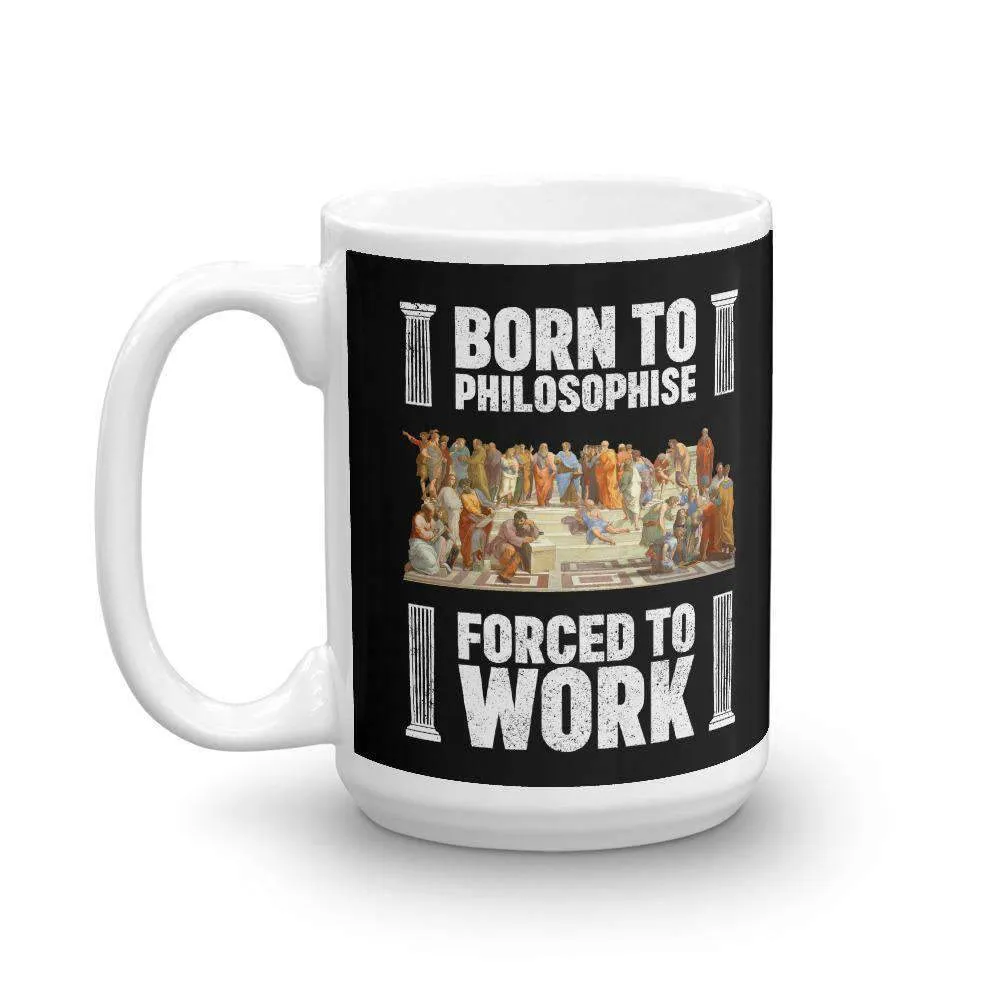 Born To Philosophise - Forced To Work - Mug